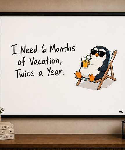 I Need 6 Months of Vacation – Framed Wall Art