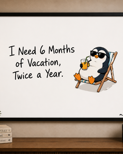 I Need 6 Months of Vacation – Framed Wall Art