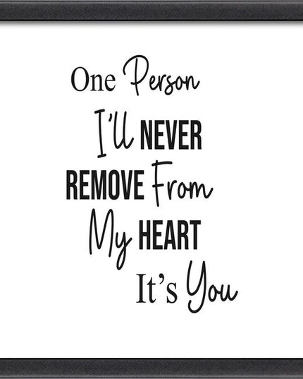 One Person I’ll Never Remove From My Heart – Framed Wall Art