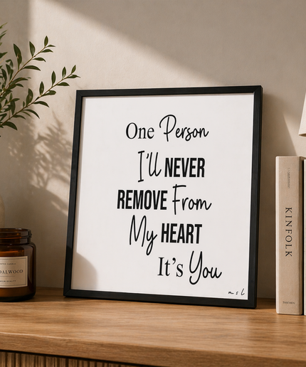 One Person I’ll Never Remove From My Heart – Framed Wall Art