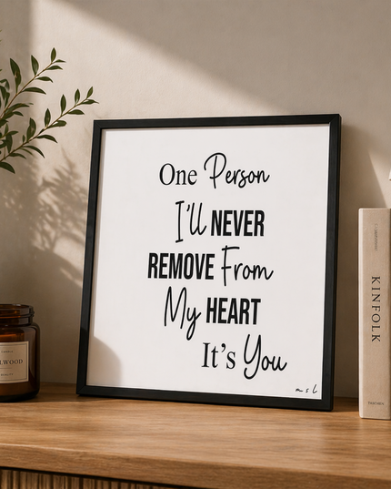 One Person I’ll Never Remove From My Heart – Framed Wall Art