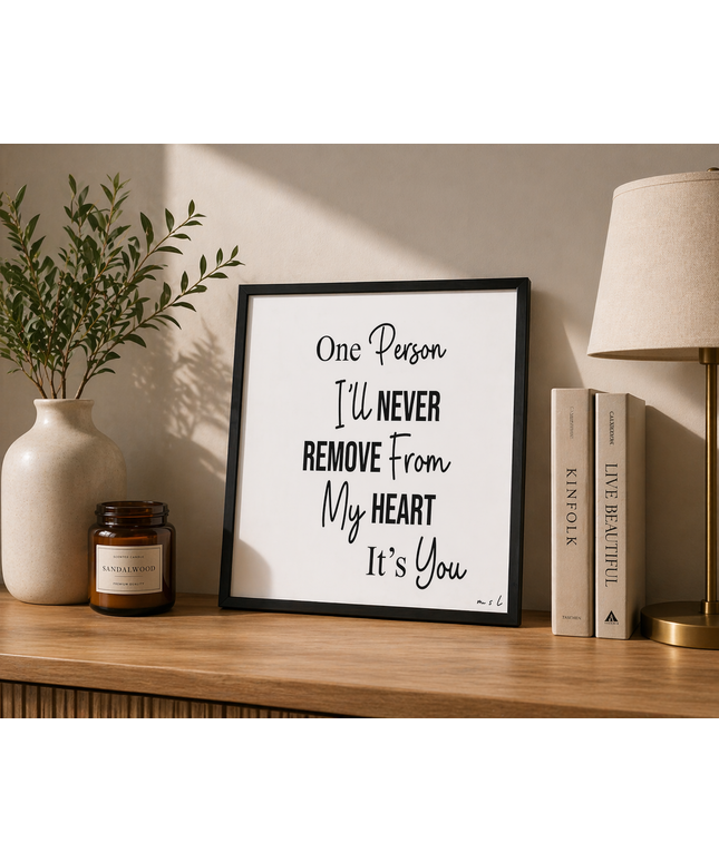 One Person I’ll Never Remove From My Heart – Framed Wall Art