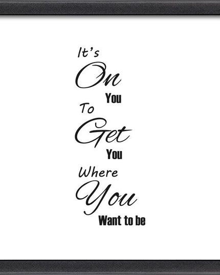It’s On You To Get You Where You Want To Be – Framed Wall Art