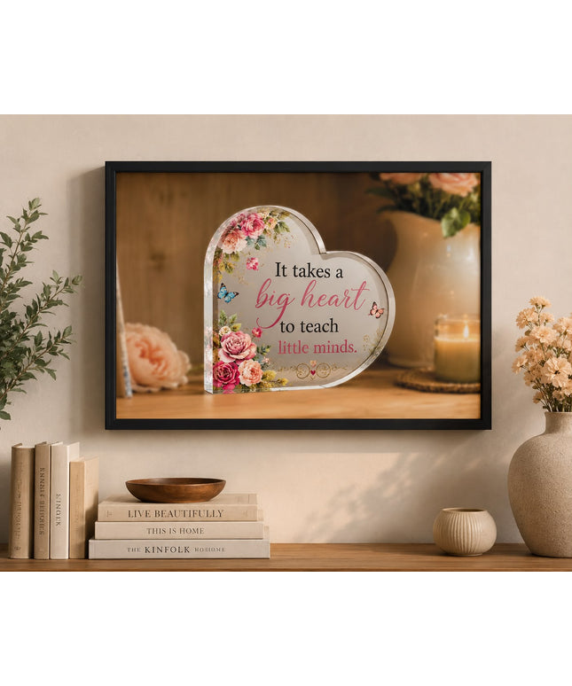 It Takes a Big Heart to Teach Little Minds – Teacher Appreciation Plaque