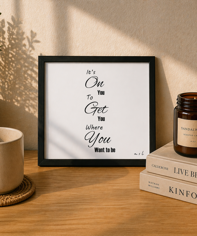 It’s On You To Get You Where You Want To Be – Framed Wall Art