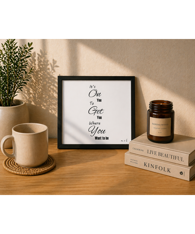 It’s On You To Get You Where You Want To Be – Framed Wall Art