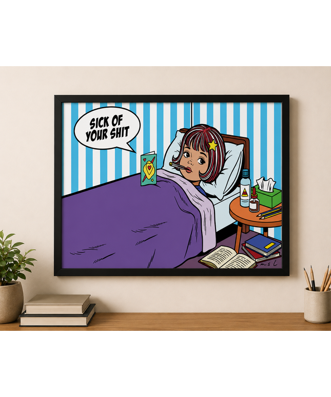Sick Of Your Shit Wall Art – Funny Comic Bedroom Poster