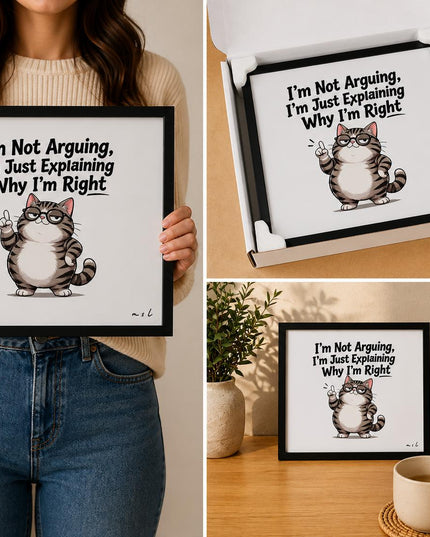 I’m Not Arguing, I’m Just Explaining Why I’m Right – Framed Wall Art