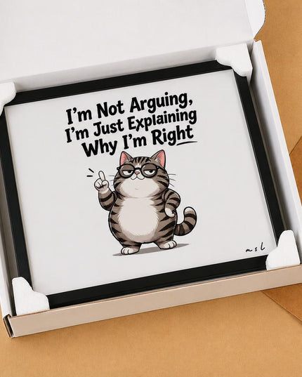 I’m Not Arguing, I’m Just Explaining Why I’m Right – Framed Wall Art